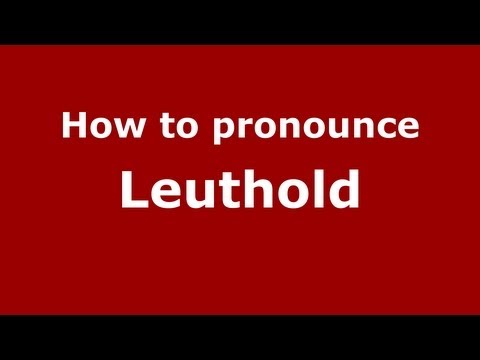 How to Pronounce Leuthold - PronounceNames.com