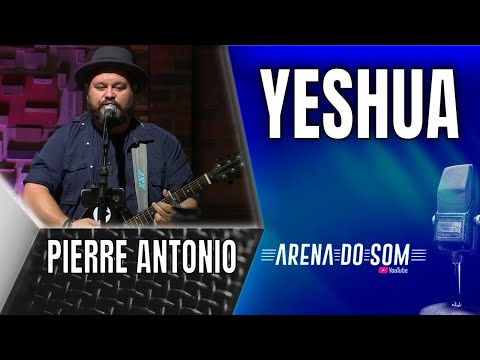 Pierre Antonio - Yeshua - Arena do Som
