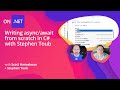Deep NET Writing Async Await From Scratch In C With Stephen Toub And Scott Hanselman