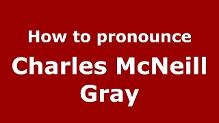 How to pronounce Charles Mcneill Gray