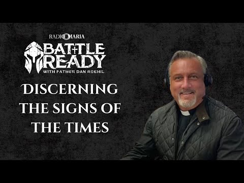 Discerning the Signs of the Times | Battle Ready with Fr. Dan Reehil | May 28, 2025