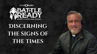 Discerning the Signs of the Times | Battle Ready with Fr. Dan Reehil | May 28, 2025