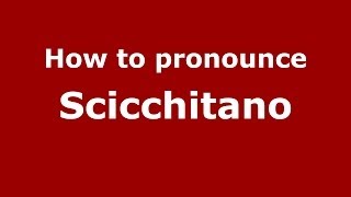 How to pronounce Scicchitano