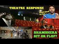 SHAMSHERA PUBLIC REACTION Honest Review Theatre Response
