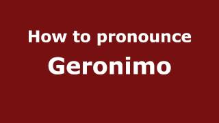 How to pronounce Geronimo
