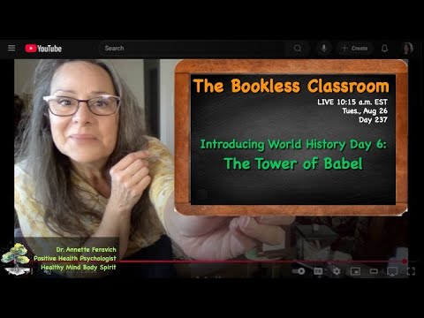 BOOKLESS CLASSROOM Day 237 World History Day 5: Tower of Babel l Dr. Annette Feravich, Teacher