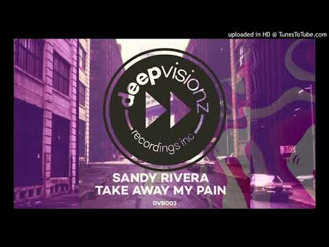 Sandy Rivera - Take Away My Pain - deepvisionz