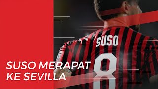Sevilla Sudah Sepakat dengan Opsi dari AC Milan untuk Datangkan Suso