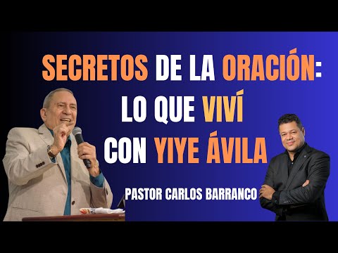 Secretos de la Oración: Lo que viví con Yiye Ávila, Pastor Carlos Vicente Barranco lo cuenta todo.