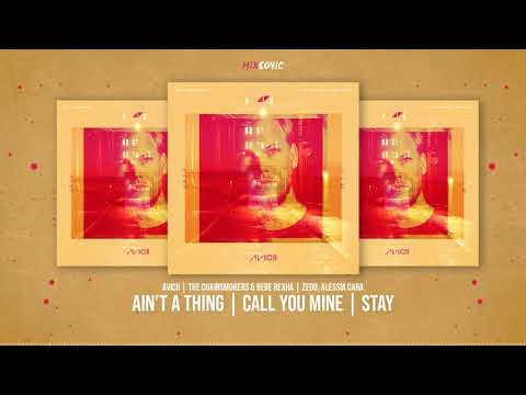 Avicii, The Chainsmokers, Bebe Rexha, Zedd, Alessia Cara - Ain't A Thing vs. Call You Mine vs. Stay