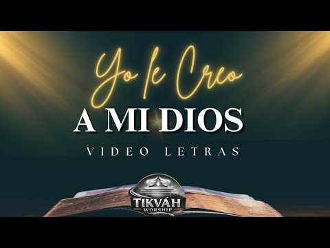 Yo le creo a mi Dios | TIKVÁH WORSHIP #YolecreoamiDios