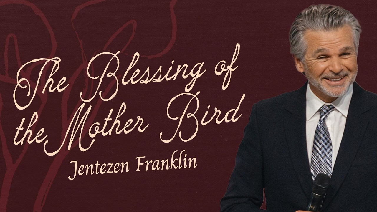 The Blessing of the Mother Bird by Jentezen Franklin
