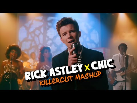 RICK ASTLEY x CHIC: Never Gonna Give Up Your Love (KillerCut Mashup) #80s