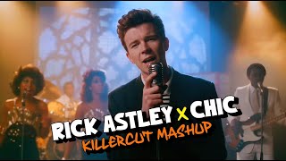 RICK ASTLEY x CHIC: Never Gonna Give Up Your Love (KillerCut Mashup) #80s