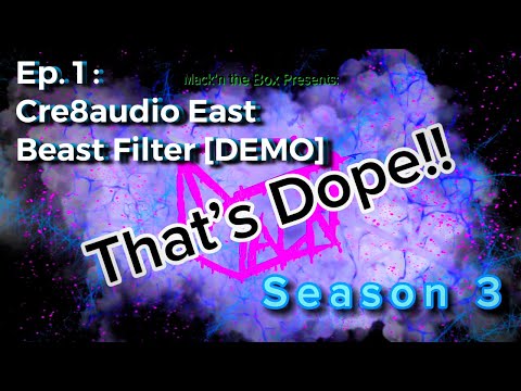 That's Dope!! S3 Ep. 1 : Cre8audio East Beast Filter [DEMO]