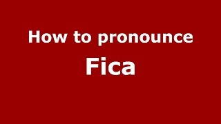 How to pronounce Fica