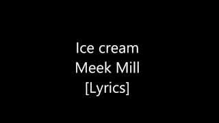 Ice cream Meek Mill [Lyrics]