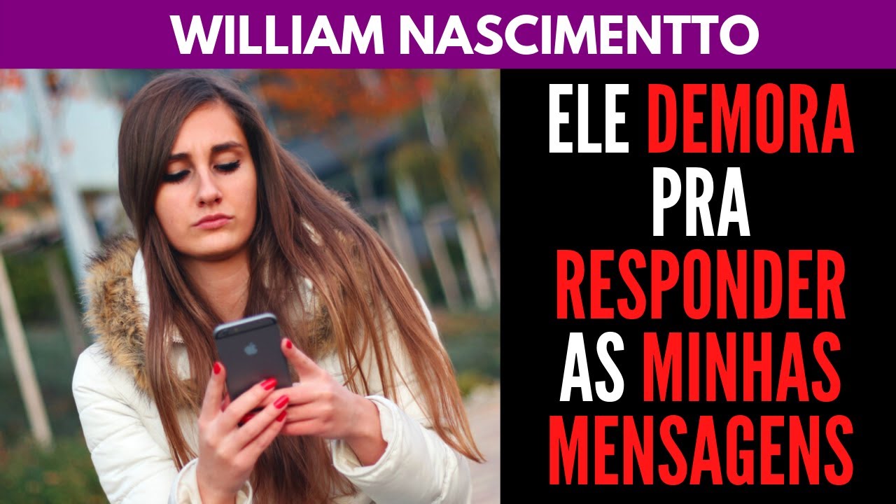 ELE DEMORA pra RESPONDER minhas MENSAGENS...o que fazer? | William Nascimentto
