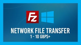Move files over LAN FAST | 1-10Gbps+ | A FileZilla Client/Server Crash Course