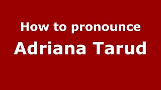 How to pronounce Adriana Tarud