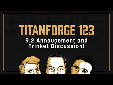 Titanforge Podcast 123 - 9.2 Trinkets & Release Date!