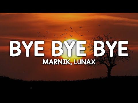 Marnik, LUNAX - Bye Bye Bye (Lyrics)
