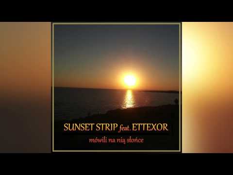 Sunset Strip Feat. Ettexor - Mówili Na Nią Słońce