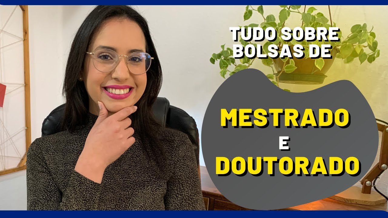 BOLSA DE MESTRADO E DOUTORADO: Como conseguir? Pode trabalhar? Quanto recebe?