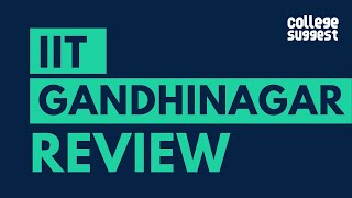 IIT Gandhinagar Review | Students | Faculty | Placements | Recruiters | Campus Life