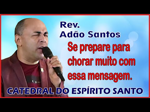 Rev Adão Santos - Se prepare para chorar muito com essa mensagem