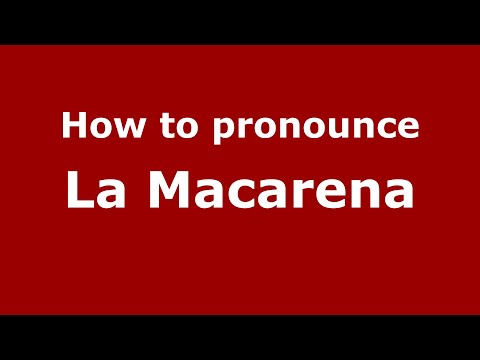 How to pronounce La Macarena