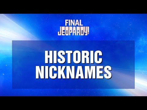 Final Jeopardy!: Historic Nicknames | JEOPARDY!