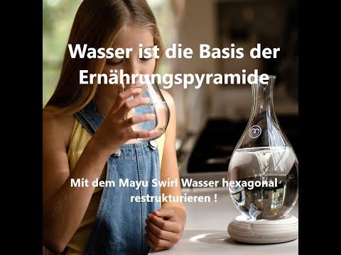 Wasser ist die Basis der Ernährungspyramide! Mit dem Mayu Swirl Wasser hexagonal restrukturieren !
