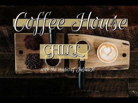 Coffee House Chill play list -with the music of JuliusH