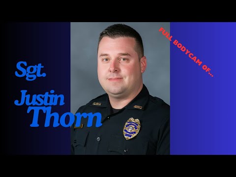 Sgt. Thorn's Uncut Body Cam Footage