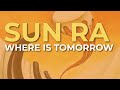 Sun Ra - Where Is Tomorrow (Official Audio)
