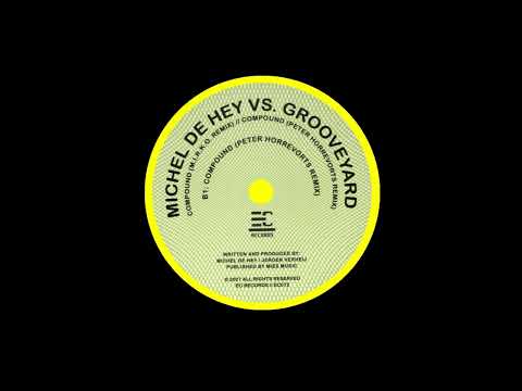 Michel de Hey vs Grooveyard - Compound (Peter Horrevorts remix)