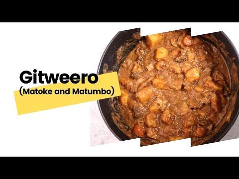 Gitweero: Matoke and Matumbo