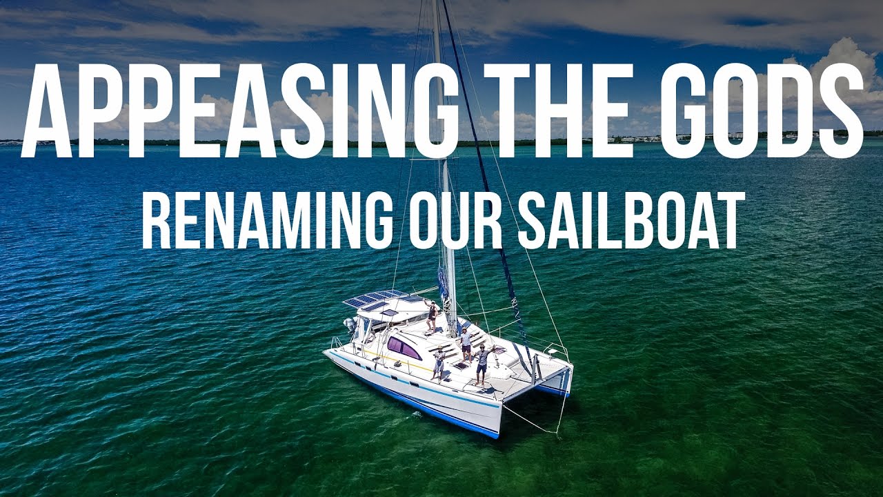 Appeasing the Gods - Renaming Our Sailboat