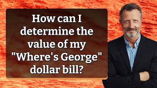 How can I determine the value of my Where's George dollar bill