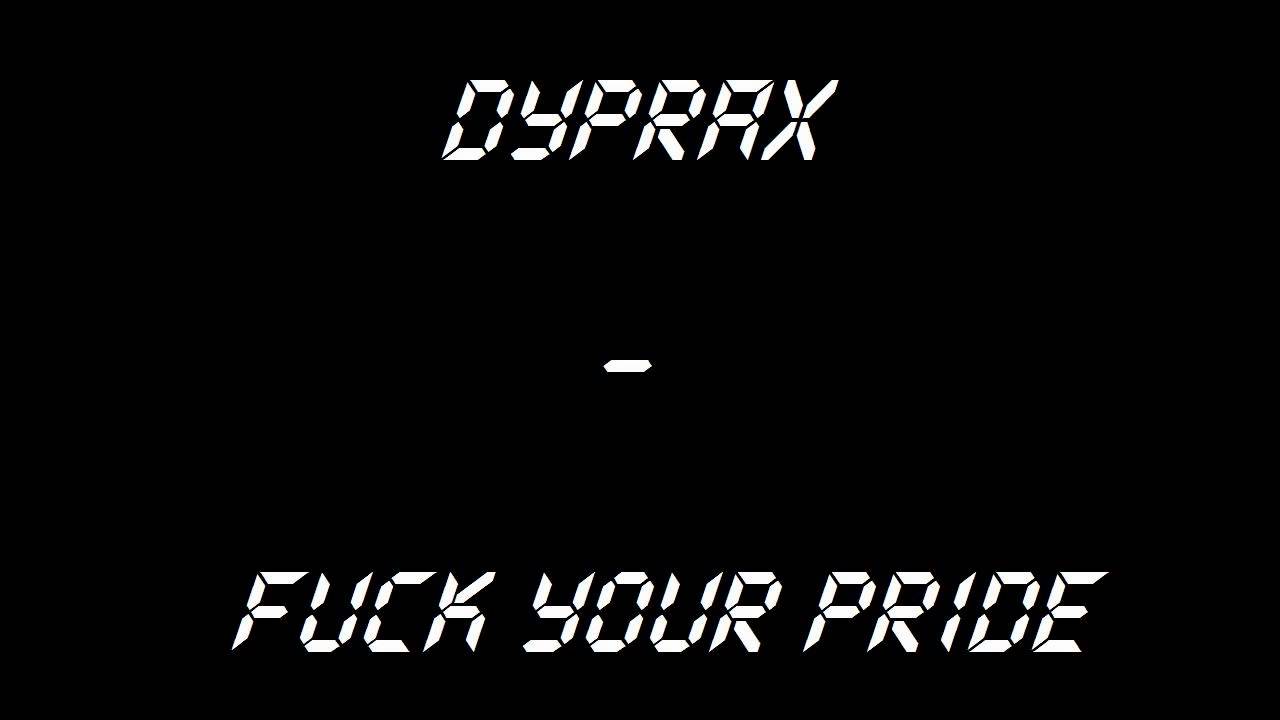 Dyprax - Fuck Your Pride