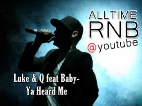 Luke & Q feat Baby -Ya Heard Me [RNBALLTIME @ Youtube]