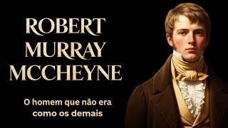 Robert M. Mccheyne, o homem que deixou um legado imortal na Escócia