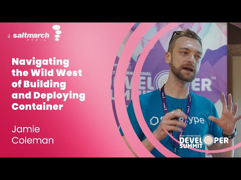 Navigating the Wild West of Building and Deploying Container  - Jamie Coleman