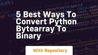Download the video "5 best ways to convert python bytearray to binary"