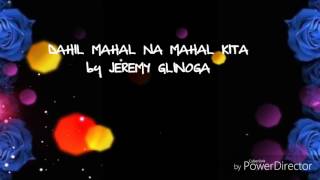 DAHIL MAHAL NA MAHAL KITA by JEREMY GLINOGA