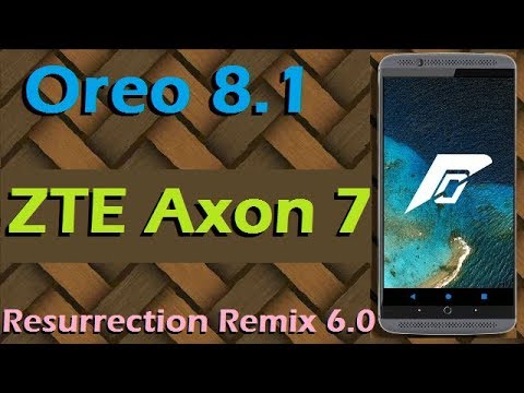 Stable Oreo 8.1 For ZTE Axon 7 (Resurrection Remix v6.0) Official Update and Review