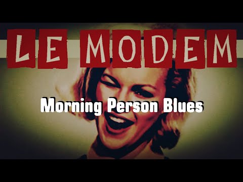 Le Modem – Morning Person Blues
