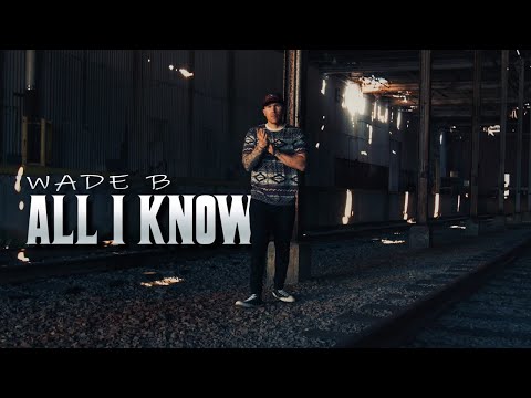 Wade B - All I Know (official video)