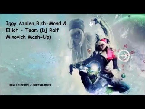 Iggy Azalea,Rich Mond & Elliot - Team (Dj Ralf Minovich Mash Up)
